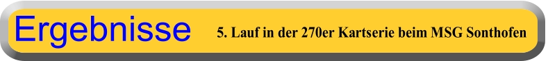 5. Lauf in der 270er Kartserie beim MSG Sonthofen Ergebnisse