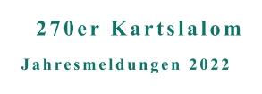 Jahresmeldungen 2022 270er Kartslalom