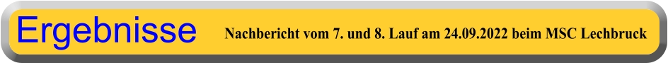 Nachbericht vom 7. und 8. Lauf am 24.09.2022 beim MSC Lechbruck  Ergebnisse