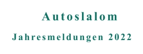 Jahresmeldungen 2022 Autoslalom