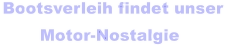 Bootsverleih findet unser       Motor-Nostalgie