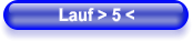 Lauf > 5 <