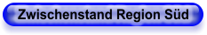 Zwischenstand Region Süd