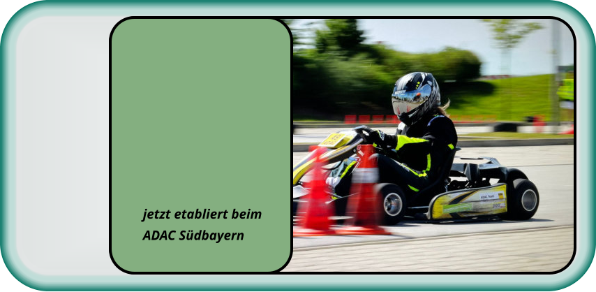 jetzt etabliert beim  ADAC Südbayern