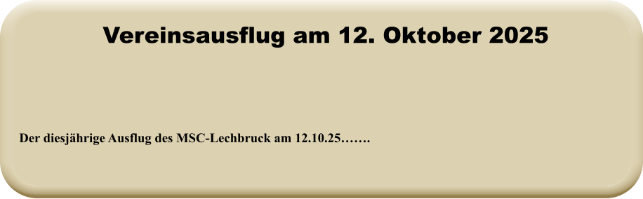 Der diesjährige Ausflug des MSC-Lechbruck am 12.10.25…….  Vereinsausflug am 12. Oktober 2025