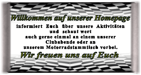 Wir freuen uns auf Euch informiert  Euch  über  unsere  Aktivitätenund  schaut wert auch gerne einmal an einem unsererClubabende oder anunserem Motorradstammtisch vorbei.  Willkommen auf unserer Homepage