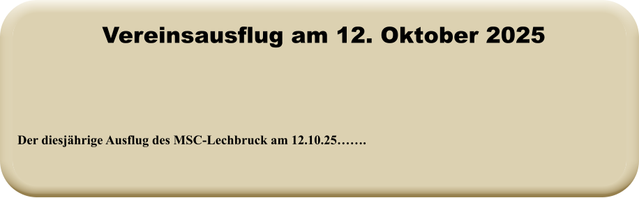 Der diesjährige Ausflug des MSC-Lechbruck am 12.10.25…….  Vereinsausflug am 12. Oktober 2025