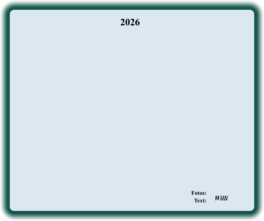 2026   Fotos:     Text:            Willi