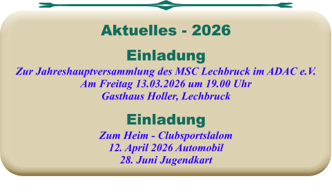 EinladungZum Heim - Clubsportslalom12. April 2026 Automobil28. Juni Jugendkart EinladungZur Jahreshauptversammlung des MSC Lechbruck im ADAC e.V. Am Freitag 13.03.2026 um 19.00 Uhr Gasthaus Holler, Lechbruck Aktuelles - 2026
