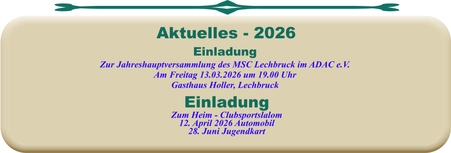 Aktuelles - 2026  EinladungZum Heim - Clubsportslalom12. April 2026 Automobil28. Juni JugendkartEinladungZur Jahreshauptversammlung des MSC Lechbruck im ADAC e.V. Am Freitag 13.03.2026 um 19.00 Uhr Gasthaus Holler, Lechbruck