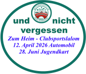 Zum Heim - Clubsportslalom12. April 2026 Automobil28. Juni Jugendkart und        nichtvergessen