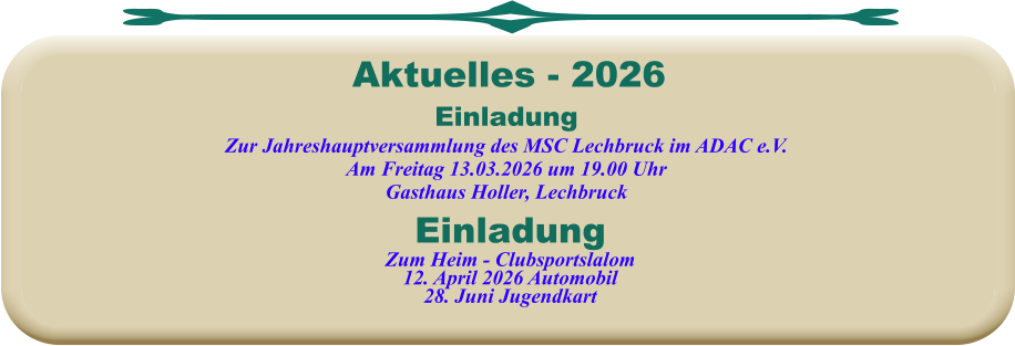 Aktuelles - 2026  EinladungZum Heim - Clubsportslalom12. April 2026 Automobil28. Juni JugendkartEinladungZur Jahreshauptversammlung des MSC Lechbruck im ADAC e.V. Am Freitag 13.03.2026 um 19.00 Uhr Gasthaus Holler, Lechbruck