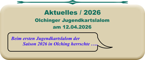Beim ersten Jugendkartslalom der Saison 2026 in Olching herrschte ….. Olchinger Jugendkartslalomam 12.04.2026 Aktuelles / 2026