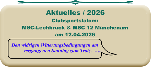 Den widrigen Witterungsbedingungen am vergangenen Sonntag zum Trotz,  ….. Clubsportslalom:MSC-Lechbruck & MSC 12 Münchenamam 12.04.2026 Aktuelles / 2026