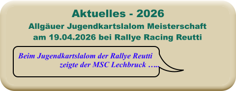 Beim Jugendkartslalom der Rallye Reutti  zeigte der MSC Lechbruck ….. Allgäuer Jugendkartslalom Meisterschaftam 19.04.2026 bei Rallye Racing Reutti  Aktuelles - 2026