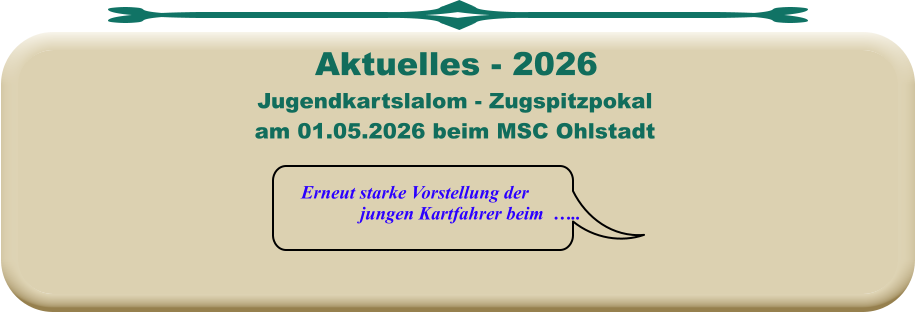 Erneut starke Vorstellung der jungen Kartfahrer beim  ….. Jugendkartslalom - Zugspitzpokal am 01.05.2026 beim MSC Ohlstadt  Aktuelles - 2026