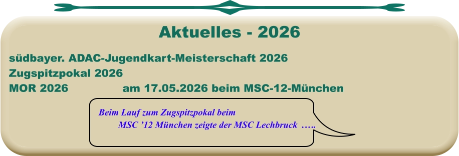 Beim Lauf zum Zugspitzpokal beim MSC ’12 München zeigte der MSC Lechbruck  .…. südbayer. ADAC-Jugendkart-Meisterschaft 2026 Zugspitzpokal 2026MOR 2026			am 17.05.2026 beim MSC-12-München Aktuelles - 2026