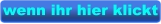 wenn ihr hier klickt