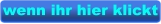 wenn ihr hier klickt