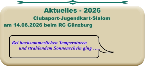Bei hochsommerlichen Temperaturen und strahlendem Sonnenschein ging …..  Clubsport-Jugendkart-Slalom am 14.06.2026 beim RC Günzburg   Aktuelles - 2026