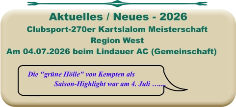 Die "grüne Hölle" von Kempten als Saison-Highlight war am 4. Juli ….... …... Clubsport-270er Kartslalom Meisterschaft Region West Am 04.07.2026 beim Lindauer AC (Gemeinschaft)  Aktuelles / Neues - 2026