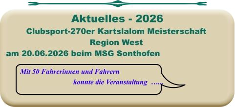 Mit 50 Fahrerinnen und Fahrern konnte die Veranstaltung  …... Clubsport-270er Kartslalom Meisterschaft Region West am 20.06.2026 beim MSG Sonthofen   Aktuelles - 2026