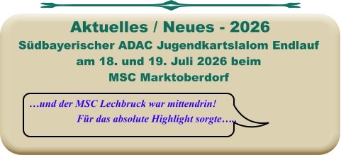 …und der MSC Lechbruck war mittendrin! Für das absolute Highlight sorgte….. Südbayerischer ADAC Jugendkartslalom Endlauf  am 18. und 19. Juli 2026 beim MSC Marktoberdorf    Aktuelles / Neues - 2026