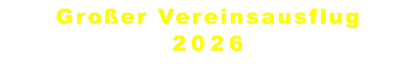 Großer Vereinsausflug 2026