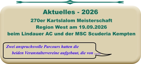 Zwei anspruchsvolle Parcours hatten die beiden Veranstaltervereine aufgebaut, die von …..  270er Kartslalom Meisterschaft Region West am 19.09.2026 beim Lindauer AC und der MSC Scuderia Kempten     Aktuelles - 2026