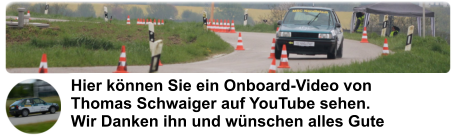 Hier können Sie ein Onboard-Video von Thomas Schwaiger auf YouTube sehen. Wir Danken ihn und wünschen alles Gute