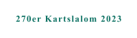 270er Kartslalom 2023