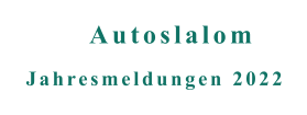 Jahresmeldungen 2022 Autoslalom