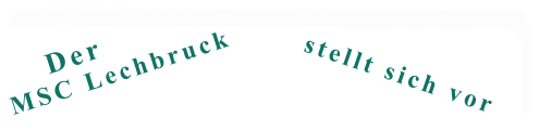 stellt sich vor MSC Lechbruck Der