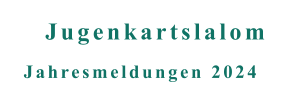 Jahresmeldungen 2024 Jugenkartslalom