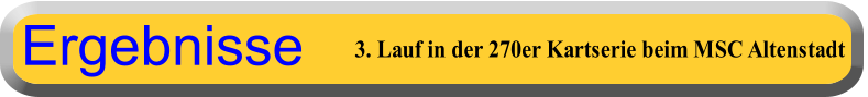 3. Lauf in der 270er Kartserie beim MSC Altenstadt Ergebnisse
