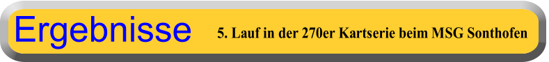 5. Lauf in der 270er Kartserie beim MSG Sonthofen Ergebnisse