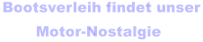 Bootsverleih findet unser       Motor-Nostalgie