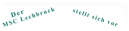 stellt sich vor MSC Lechbruck Der